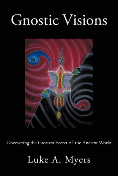 Gnostic Visions: Uncovering the Greatest Secret of the Ancient World