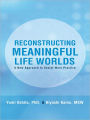 Reconstructing Meaningful Life Worlds: A New Approach to Social Work Practice
