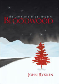 Title: Bloodwood: The Chronicles of Max Mayhem, Author: John Rykken