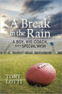 A Break in the Rain: A Boy, His Coach, and a Special Wish