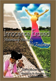 Title: Innocence Erased: Victoriously healed by His embrace, Author: Cathy Moore-Coleman Bs Msol