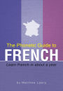 The Phonetic Guide to French: Learn French in about a year