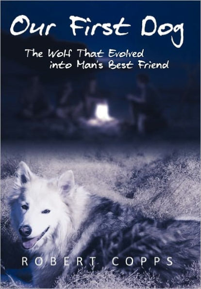 Our First Dog: The Wolf That Evolved Into Man's Best Friend