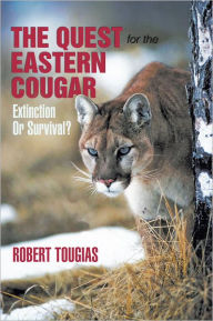Title: The Quest For The Eastern Cougar: Extinction Or Survival?, Author: Robert Tougias
