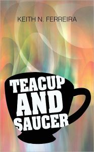 Title: Teacup and Saucer, Author: Keith N. Ferreira