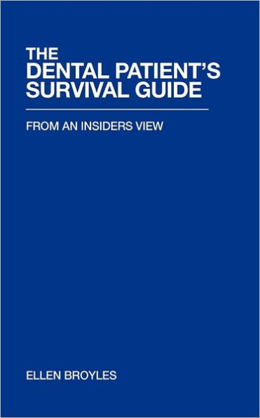 The Dental Patient's Survival Guidetm: From an Insiders View
