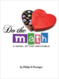 Title: Do the Math: A Novel of the Inevitable, Author: Philip B Persinger