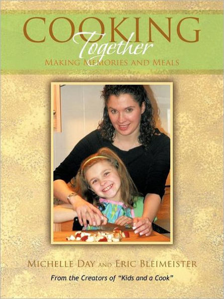 Cooking Together: Making Memories and Meals