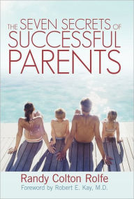 Title: The Seven Secrets of Successful Parents, Author: Randy Colton Rolfe