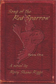 Title: Song of the Red Sparrow: Book One: On Angels' Wings, Author: Rory Shane Riggs