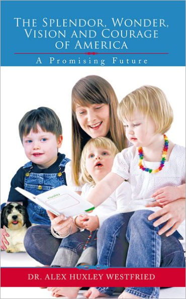 The Splendor, Wonder, Vision and Courage of America: A Promising Future