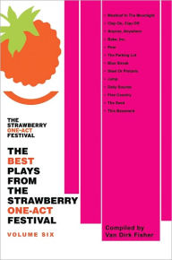 Title: The Best Plays From The Strawberry One-Act Festival: Volume Six, Author: Compiled by Van Dirk Fisher