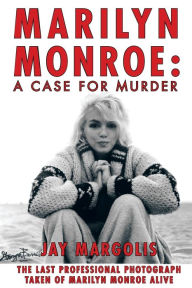 Title: Marilyn Monroe: A Case for Murder, Author: Jay Margolis