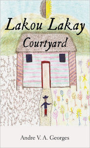 Title: Lakou Lakay: Courtyard, Author: Andre V.A. Georges