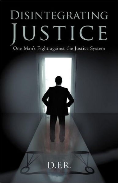 Disintegrating Justice: One Man's Fight Against the Justice System