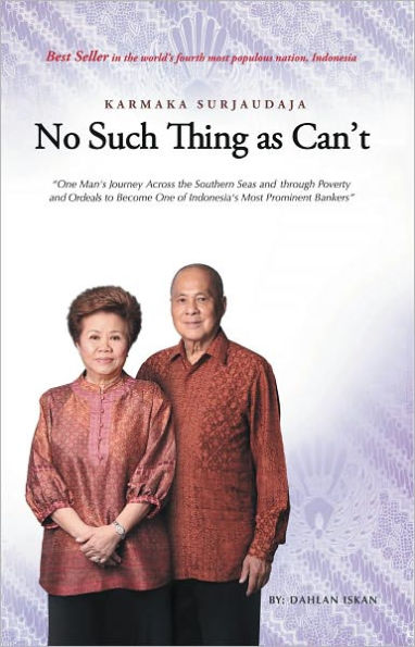 No Such Thing as Can't: One Man's Journey Across the Southern Seas and through Poverty and Ordeals to Become One of Indonesia's Most Prominent Bankers