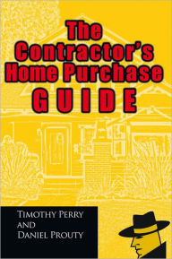 Title: The Contractor's Home Purchase Guide, Author: Timothy Perry and Daniel Prouty