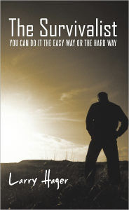 Title: The Survivalist: You Can Do It the Easy Way or the Hard Way, Author: Larry Hager