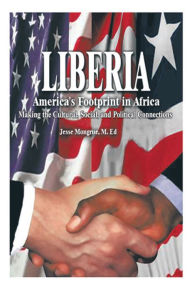Title: Liberia: America's Footprint in Africa: Making the Cultural, Social, and Political Connections, Author: Jesse N. Mongrue