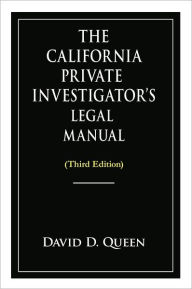 Title: The California Private Investigator's Legal Manual (Third Edition), Author: David D. Queen