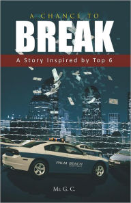 Title: A Chance to Break: A Story Inspired by Top 6, Author: Mr. G. C.