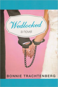 Title: Wedlocked: A Novel, Author: Bonnie Trachtenberg