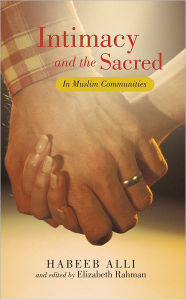 Title: Intimacy and the Sacred: In Muslim Communities, Author: Habeeb Alli