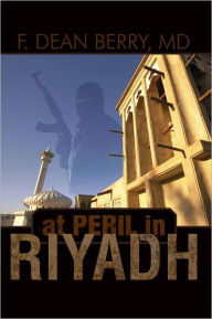 Title: At Peril in Riyadh, Author: F. Dean Berry