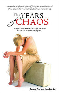 Title: The Years of Chaos: Every Circumstances and Bruises Have an Unresolved Past., Author: Reine Backoulas-Zenta