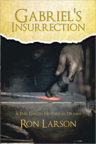 Title: Gabriel's Insurrection: A Full Length Historical Drama, Author: Ron Larson