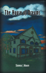 Title: The House of Dreams, Author: Shawna J Moore