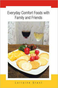 Title: Everyday Comfort Foods with Family and Friends, Author: Lorraine Grant