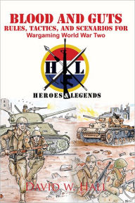 Title: Blood and Guts: Rules, Tactics, and Scenarios for Wargaming World War Two, Author: David W. Hall