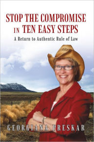 Title: STOP the Compromise in Ten Easy Steps:: A Return to Authentic Rule of Law, Author: Georgiana Preskar