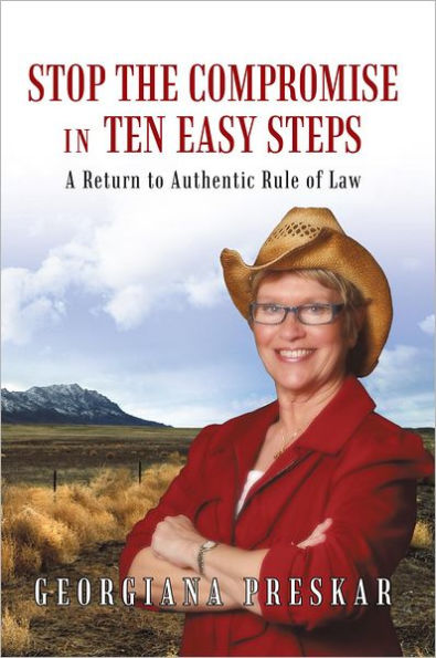 STOP the Compromise in Ten Easy Steps:: A Return to Authentic Rule of Law
