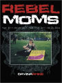 Rebel Moms: The Off-Road Map for the Off-Road Mom