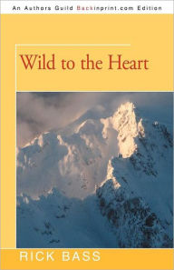 Title: Wild to the Heart, Author: Rick Bass