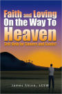 Faith and Loving On the Way To Heaven: Self-Help for Sinners and Saints!