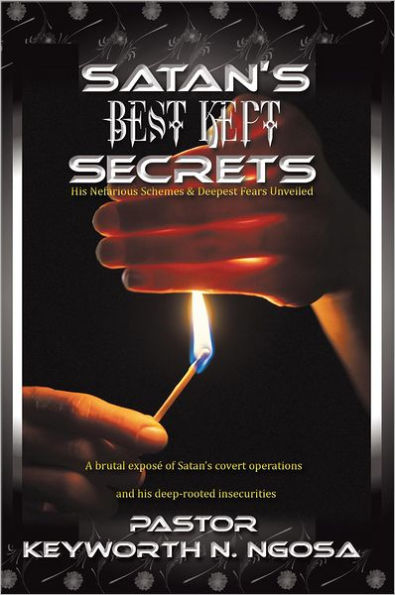SATAN'S BEST KEPT SECRETS: His Nefarious Schemes & Deepest Fears Unveiled