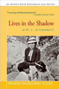 Title: Lives in the Shadow with J. Krishnamurti, Author: Radha Rajagopal Sloss