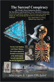 Title: The SURCOUF Conspiracy: A Penetrating Analysis of the Worst Submarine Disaster in History, Author: Capt. Julius Grigore Jr.