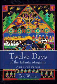 Title: Twelve Days of the Infanta Margarita: A work for a small choral group, Author: Eric Winter
