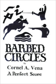 Title: Barbed Circles: The Perfect Score, Author: Cornel A. Vena