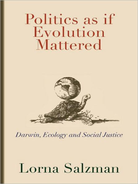 Politics as If Evolution Mattered: Darwin, Ecology, and Social Justice