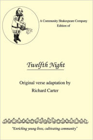 Title: A Community Shakespeare Company Edition of Twelfth Night: Original verse adaptation by Richard Carter, Author: Richard Carter