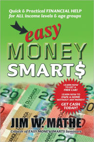 Title: Easy Money Smarts: Quick and Practical Financial Help for All Income Levels and Age Groups, Author: Jim W. Mathe