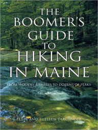 Title: The Boomer's Guide to Hiking in Maine: From Woodsy Rambles to Dozens of Peaks, Author: Peter; Suellen Diaconoff