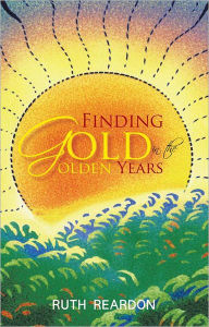 Title: Finding Gold in the Golden Years, Author: Ruth Reardon