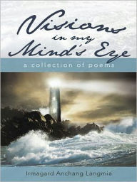 Title: Visions in My Mind's Eye: A Collection of Poems, Author: Irmagard Anchang Langmia