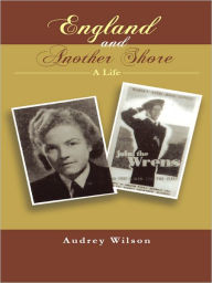 Title: England and Another Shore: A Life, Author: Audrey Wilson